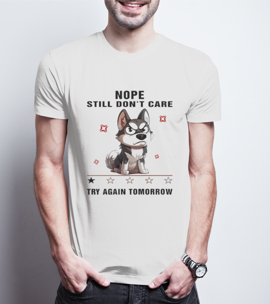 Siberian Husky Nope Still Don't Care Try Again Tomorrow T-Shirt