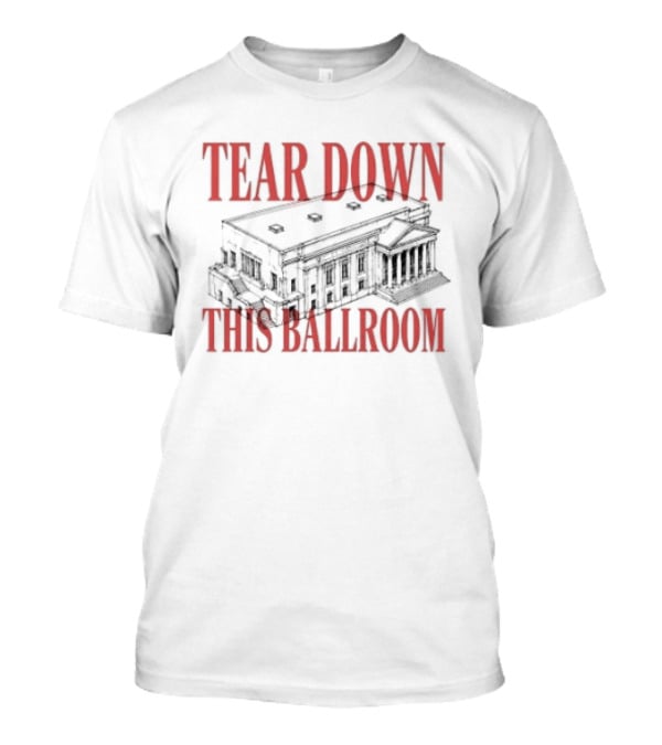 Tear Down This Ballroom Building T-Shirt