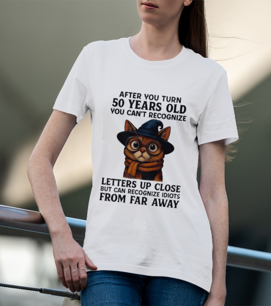After You Turn 50 Years Old Cat Glasses Recognize Idiots From Far Away T-Shirt