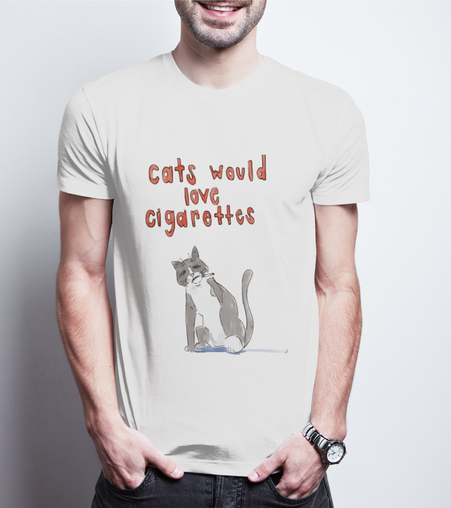 Cats Would Love Cigarettes Smoking Feline Humor T-Shirt
