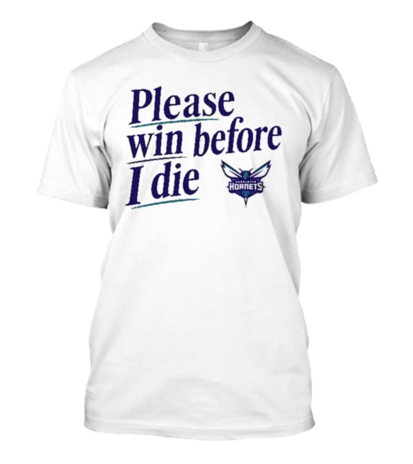 Charlotte Hornets Please Win Before I Die T-Shirt
