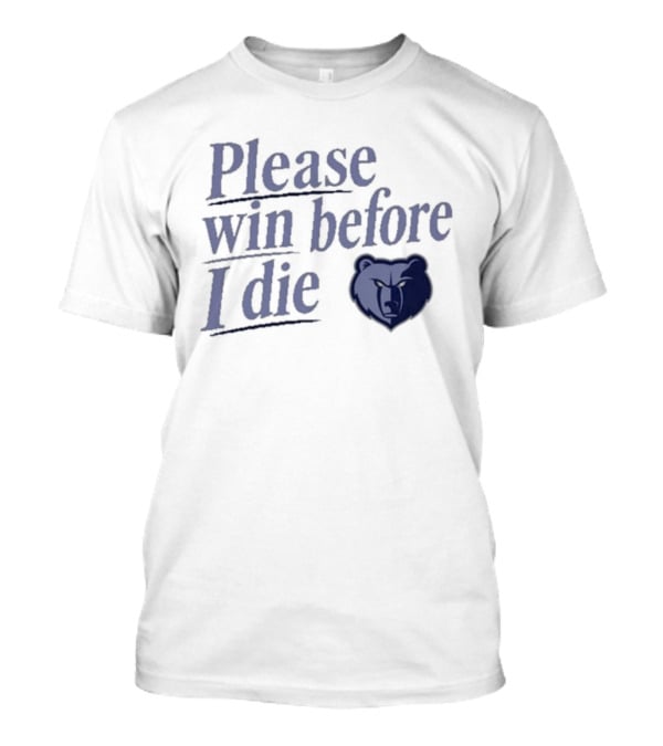 Memphis Grizzlies Please Win Before I Die Fan Appeal T-Shirt