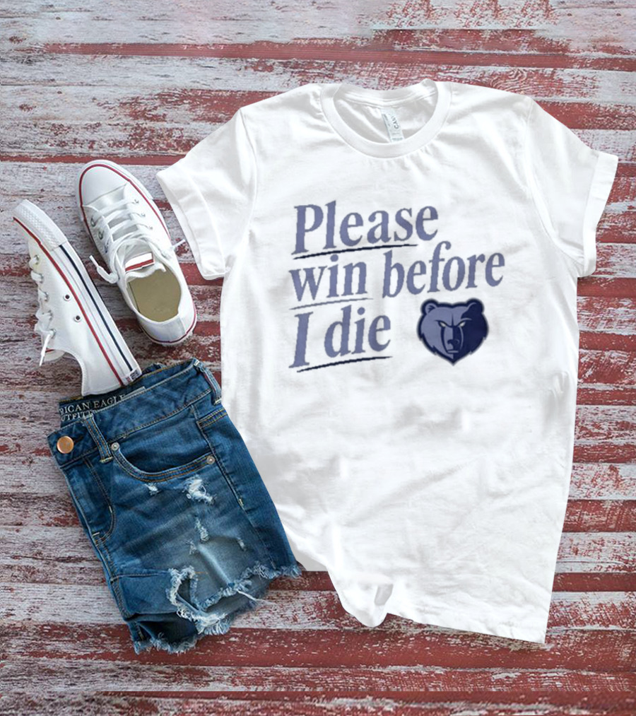 Memphis Grizzlies Please Win Before I Die Fan Appeal T-Shirt