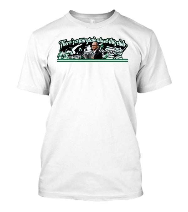 There's A Fairytale About This Club Ten Men Win The League Celtic T-Shirt