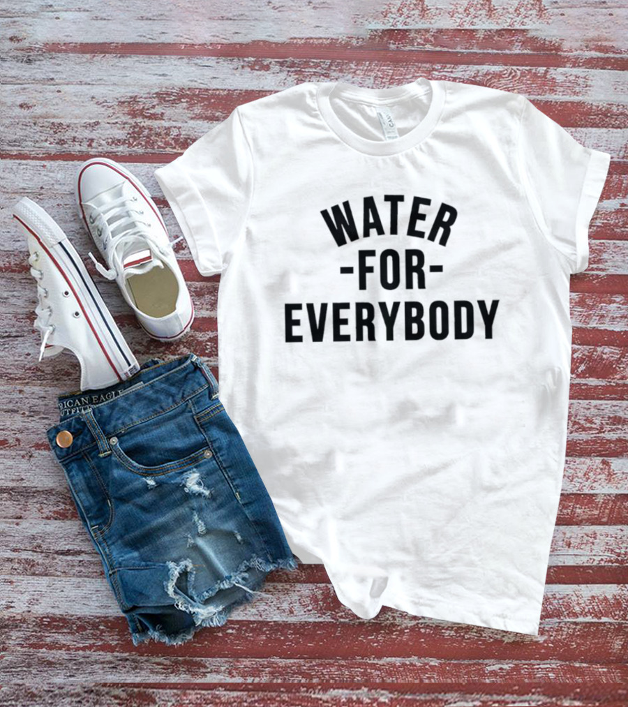 Water For Everybody T-Shirt