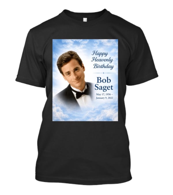Happy Heavenly Birthday Bob Saget Commemoration May 17 1956 To January 9 2022 T-Shirt