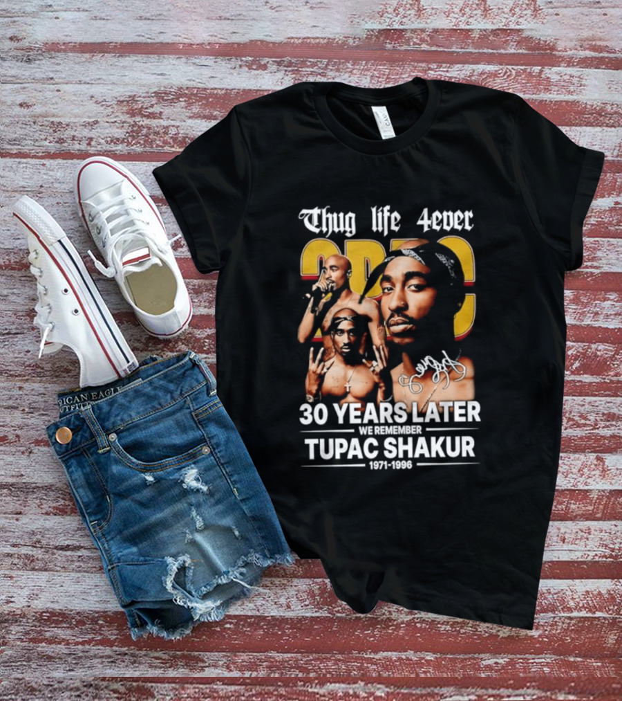 Thug Life 4ever 30 Years Later We Remember 2Pac 1971 1996 T-Shirt