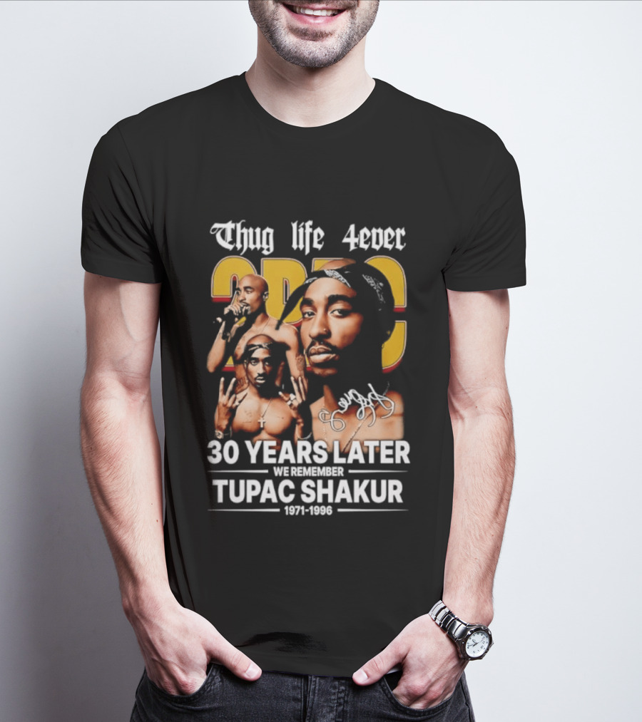 Thug Life 4ever 30 Years Later We Remember 2Pac 1971 1996 T-Shirt