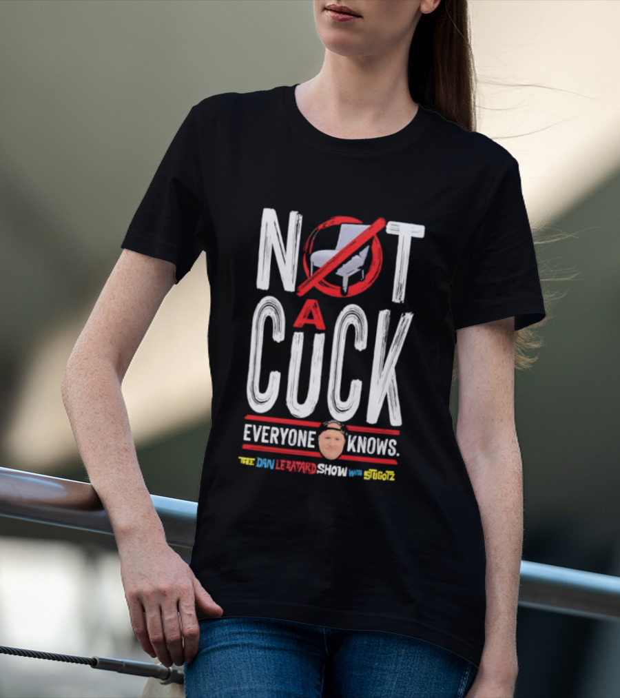 Not A Cuck Everyone Knows The Dan Le Batard Show With Stugotz T-Shirt