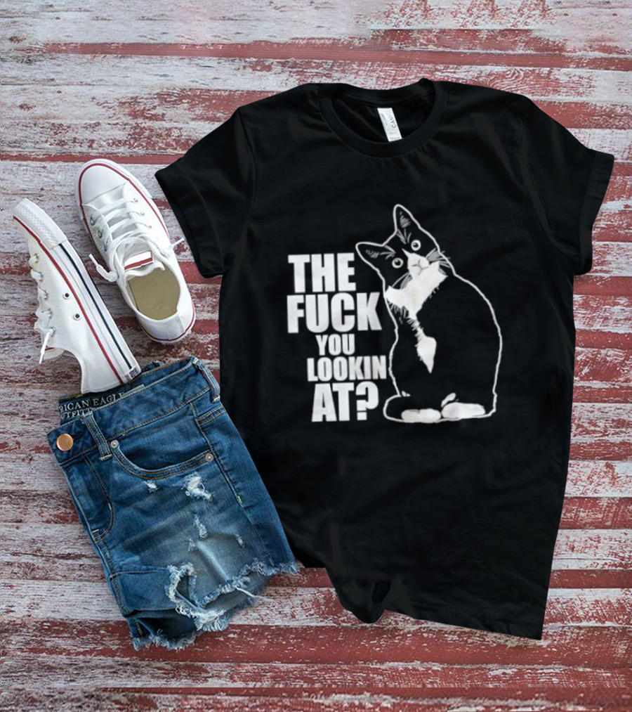 The Fuck You Lookin At Cat T-Shirt