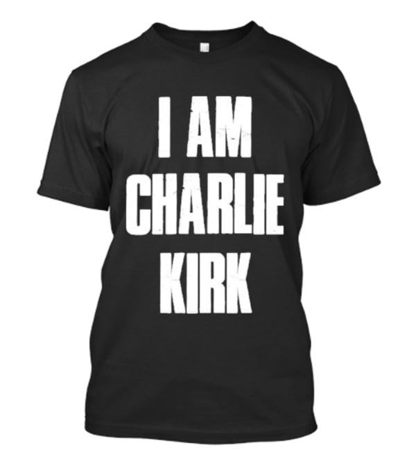 I Am Charlie Kirk T-Shirt