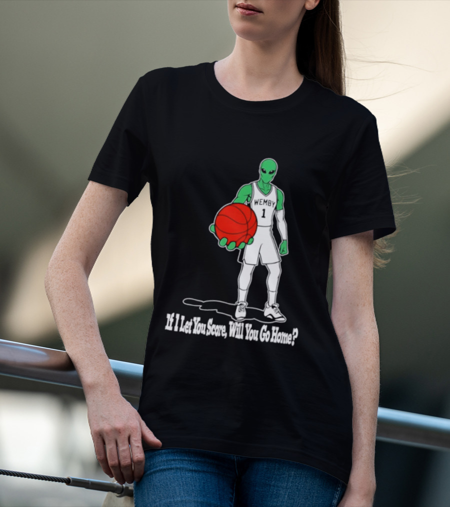 Wemby 1 Alien Basketball If I Let You Score Will You Go Home Player Holding Red Ball T-Shirt