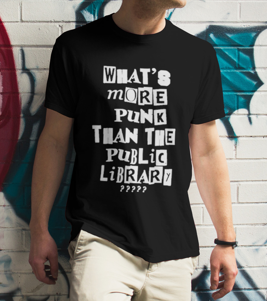 What's More Punk Than The Public Library T-Shirt
