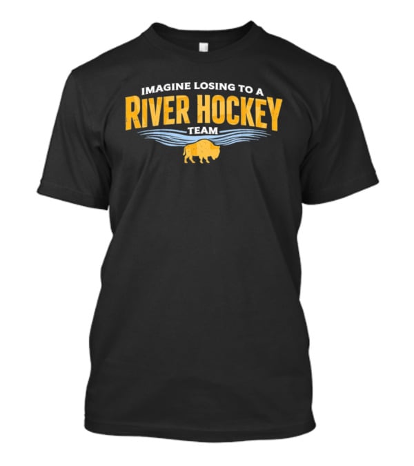 Imagine Losing To A River Hockey Team Buffalo Sabres NHL 250th Anniversary T-Shirt