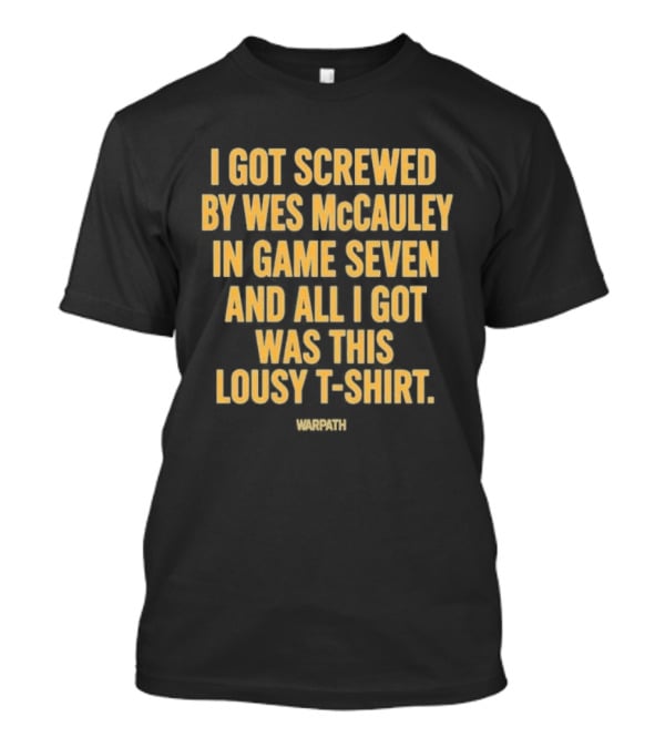 I Got Screwed By Wes McCauley In Game Seven And All I Got Was This Lousy T T-Shirt
