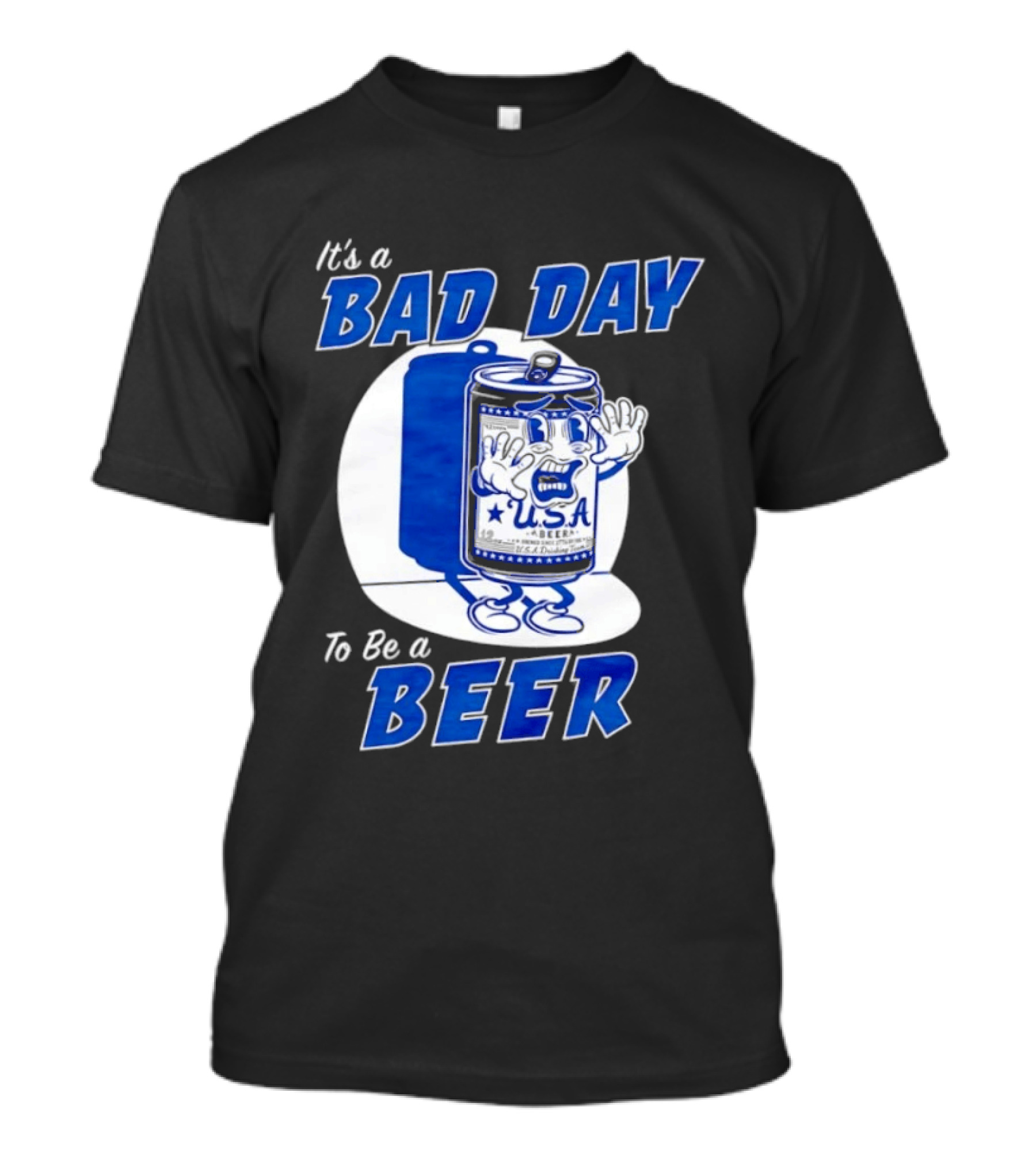 It's A Bad Day To Be A Beer USA Can Character Fun Expression T-Shirt