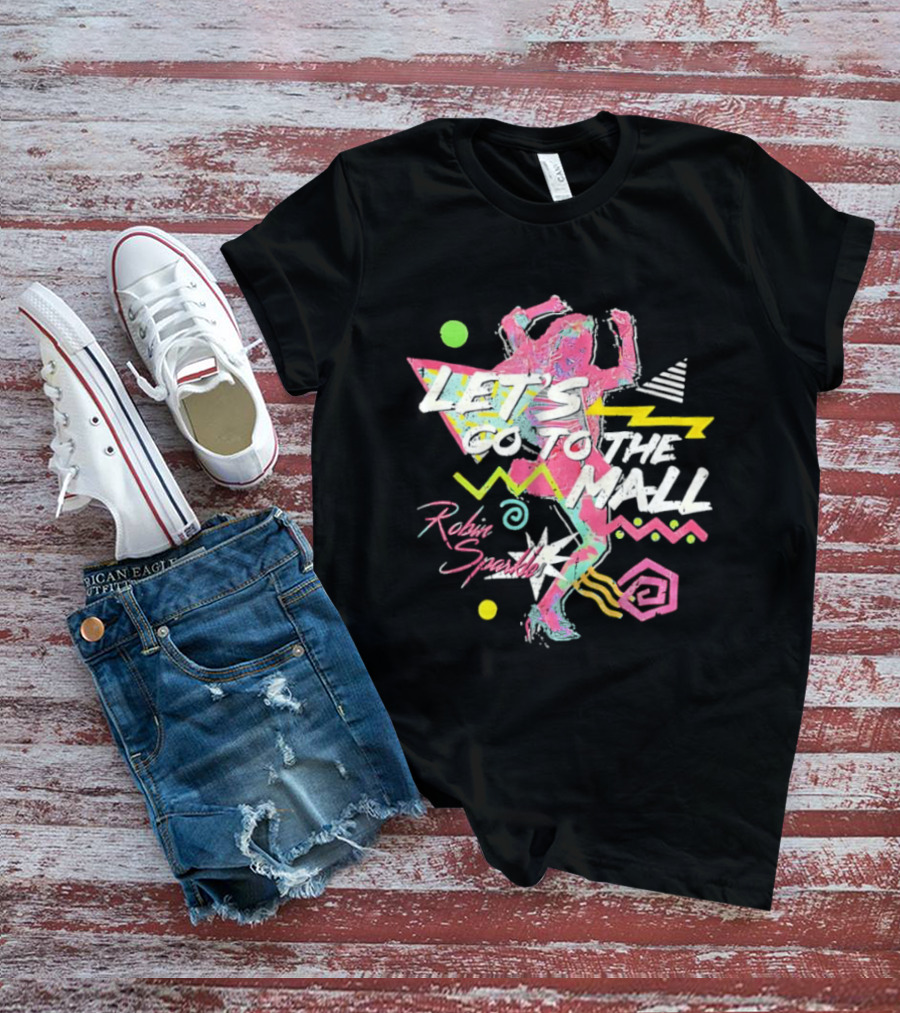 Let's Go To The Mall Robin Sparkles 80s Retro Neon Vibe T-Shirt