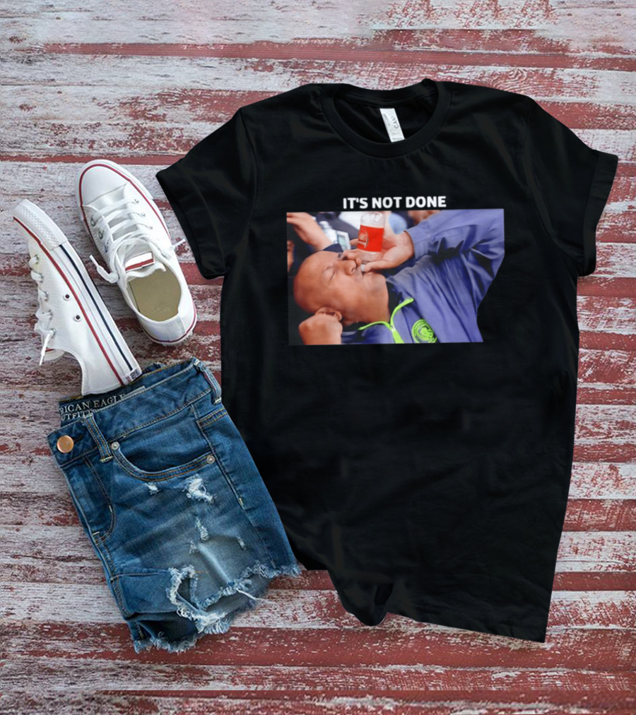 IT'S NOT DONE Manchester City Drink Meme T-Shirt