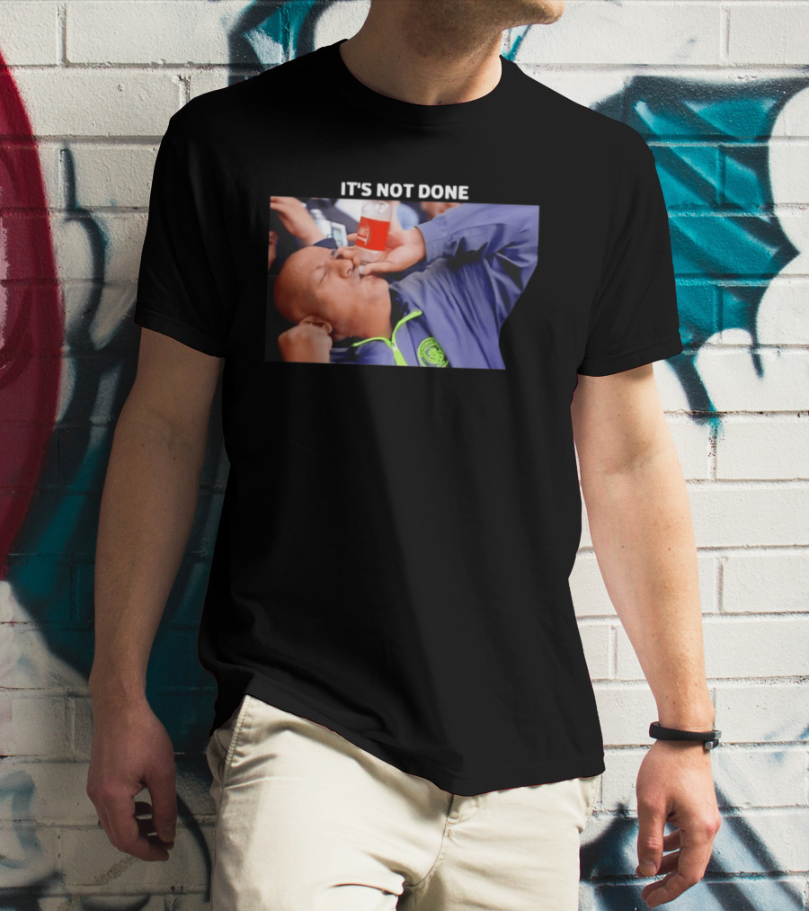 IT'S NOT DONE Manchester City Drink Meme T-Shirt