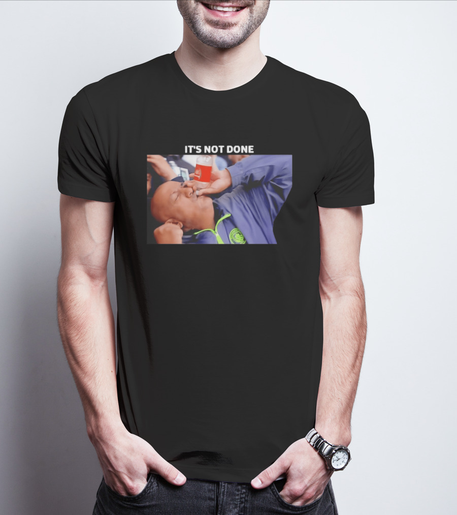 IT'S NOT DONE Manchester City Drink Meme T-Shirt