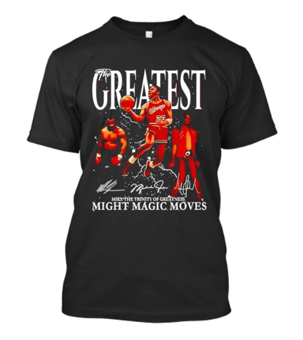 Greatest Michael Jordan Mike Tyson Jackson Mike The Trinity Of Greatness Might Magic Moves T-Shirt