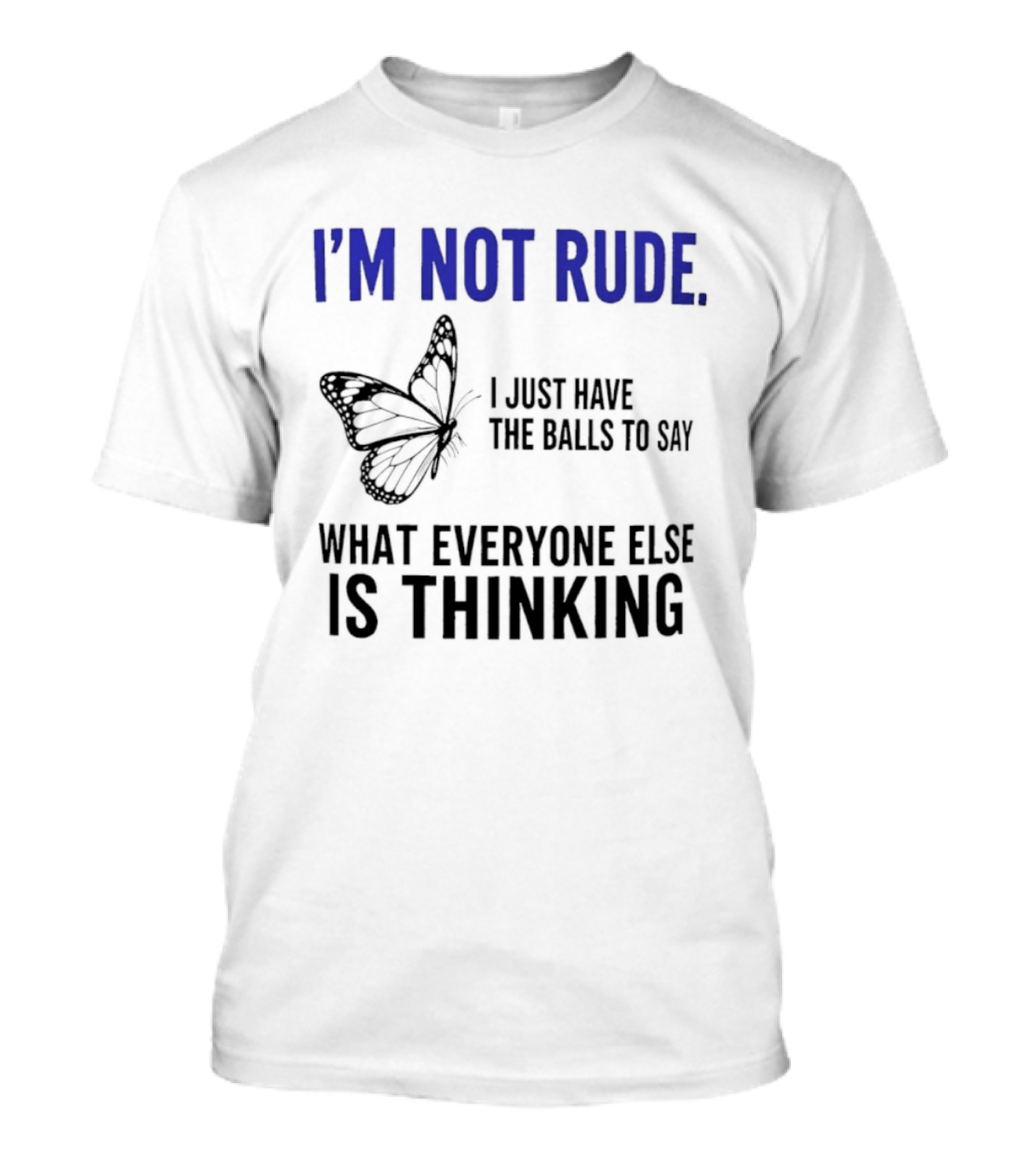 I'm Not Rude Butterfly I Just Have The Balls To Say What Everyone Else Is Thinking T-Shirt