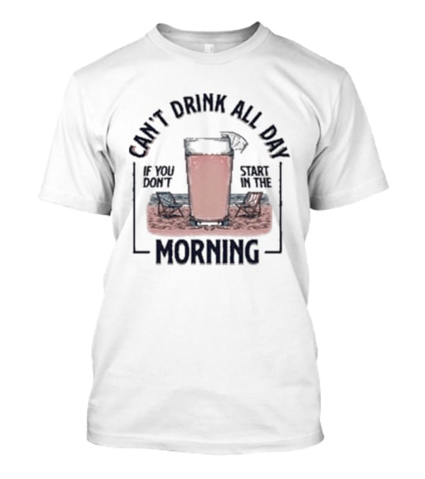 Can't Drink All Day Coffee Style Morning T-Shirt
