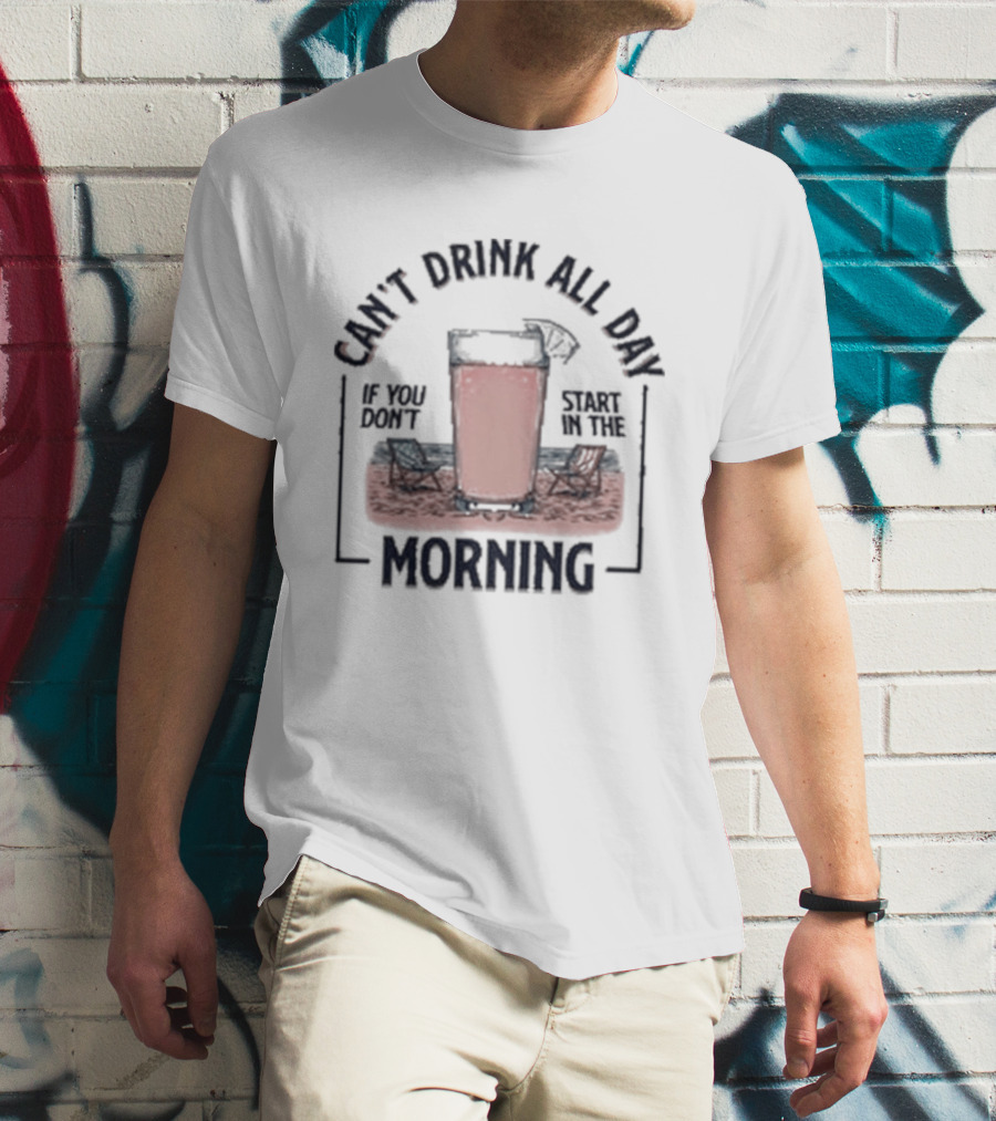 Can't Drink All Day Coffee Style Morning T-Shirt