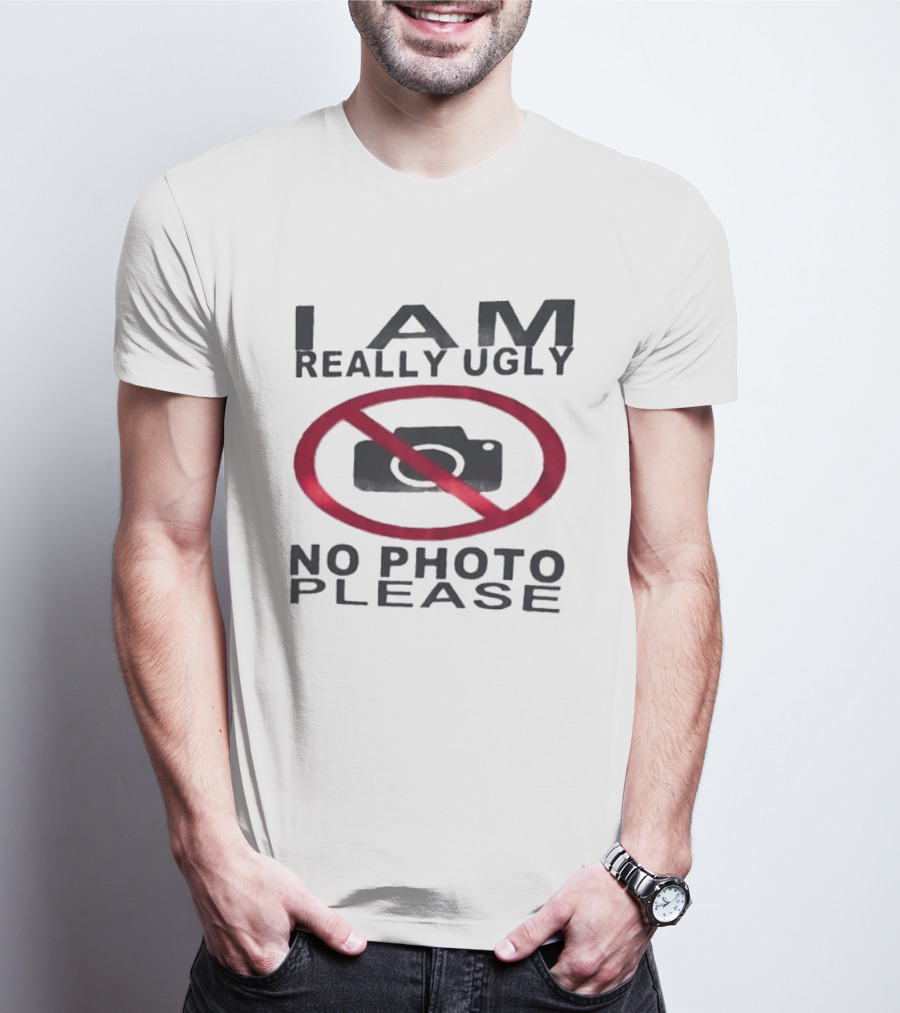 I Am Really Ugly No Photo Please Camera Crossed Out T-Shirt