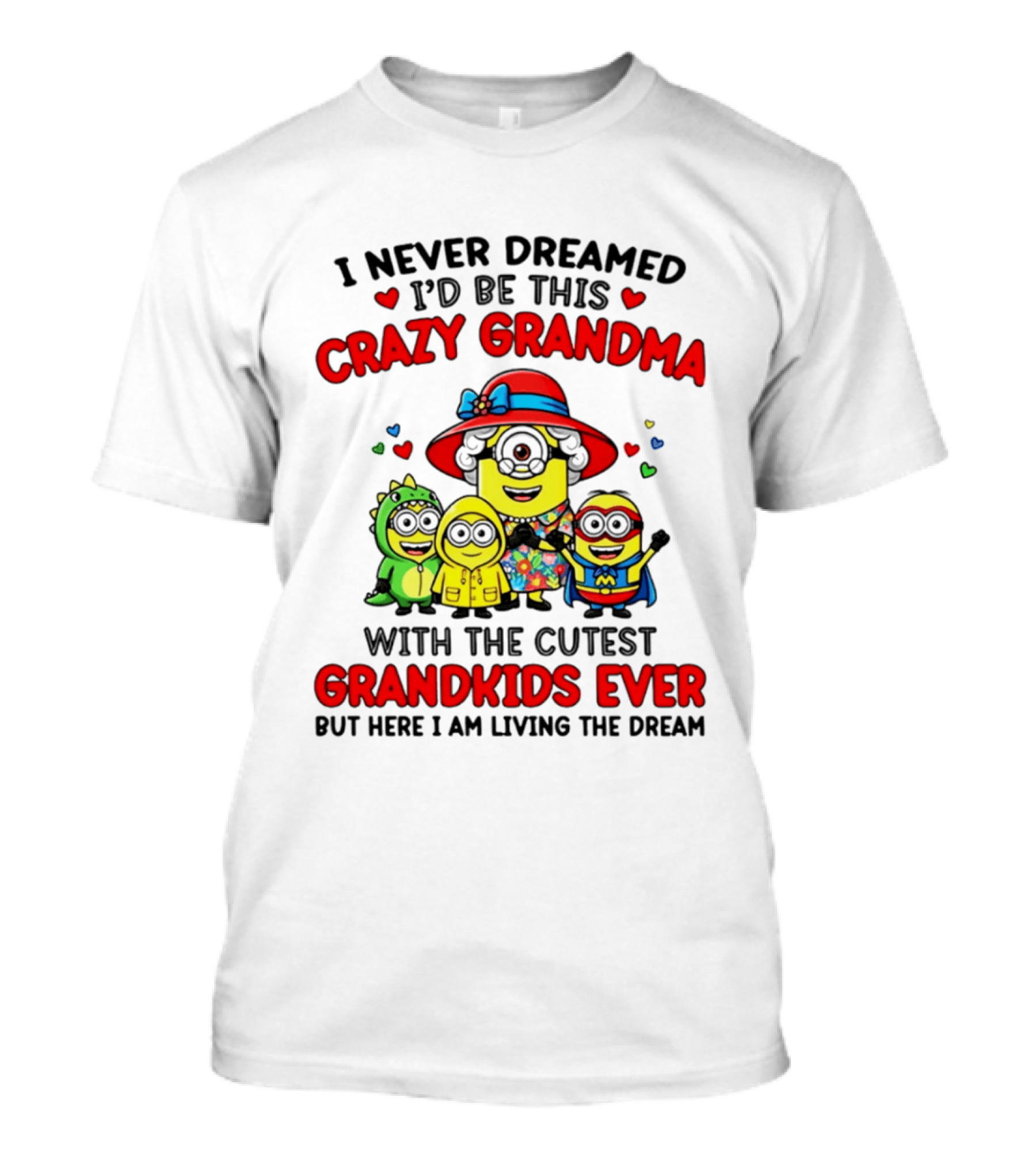 I Never Dreamed I'd Be This Crazy Grandma With The Cutest Grandkids Ever Minion T-Shirt