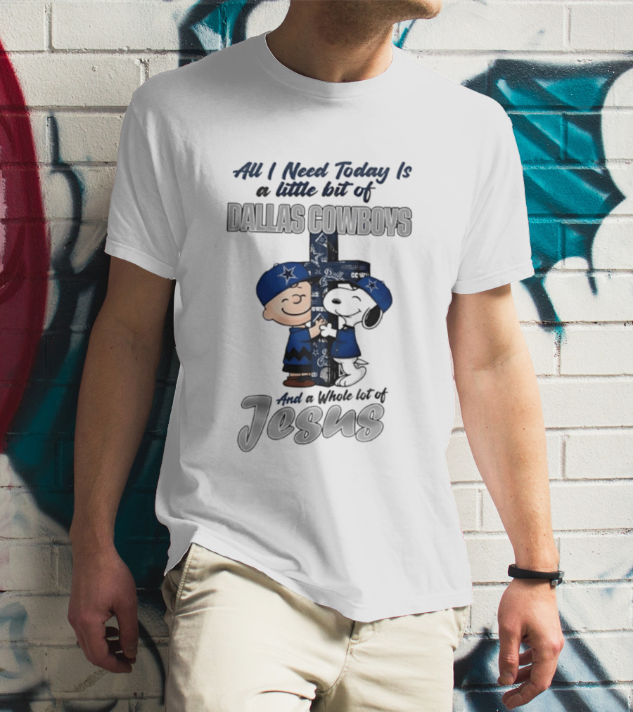 Peanuts All I Need Today Is A Little Bit Of Dallas Cowboys Whole Lot Of Jesus Christian T-Shirt