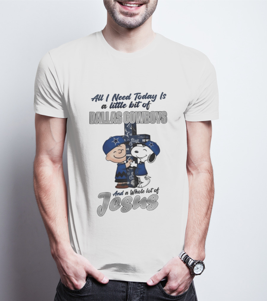 Peanuts All I Need Today Is A Little Bit Of Dallas Cowboys Whole Lot Of Jesus Christian T-Shirt