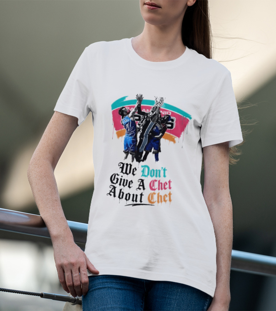 San Antonio Spurs We Don't Give A Chet Basketball Rivalry T-Shirt