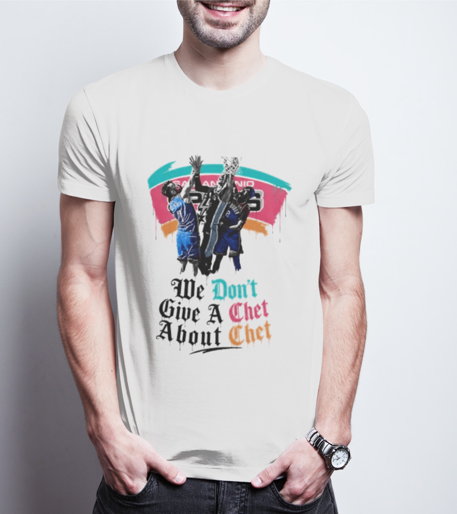San Antonio Spurs We Don't Give A Chet Basketball Rivalry T-Shirt