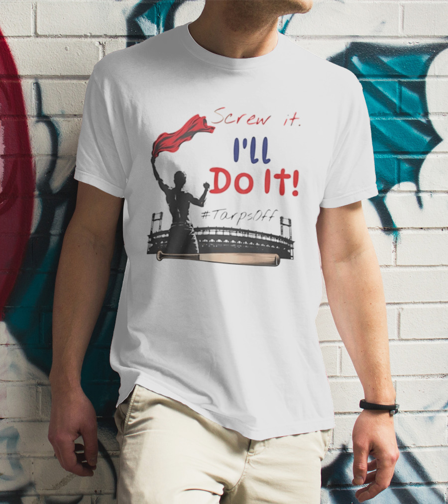 Screw It I'll Do It Tarps Off Baseball Team Spirit Stadium T-Shirt