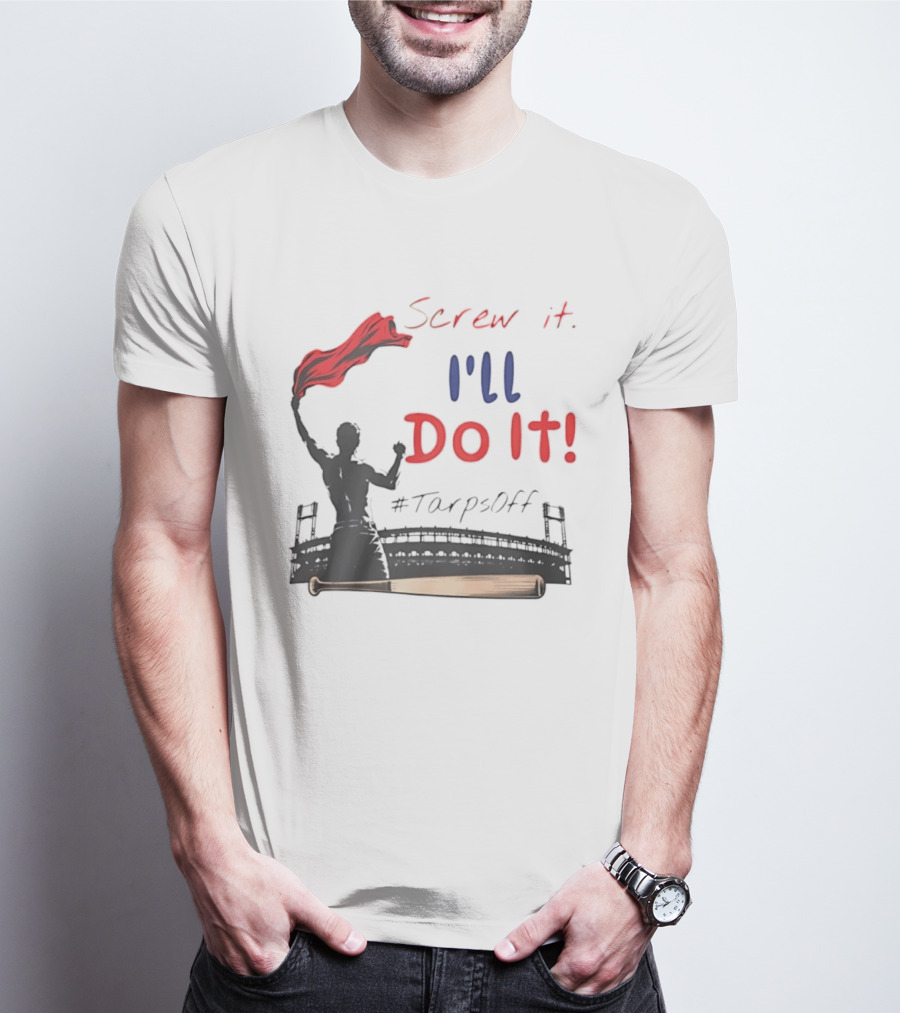 Screw It I'll Do It Tarps Off Baseball Team Spirit Stadium T-Shirt