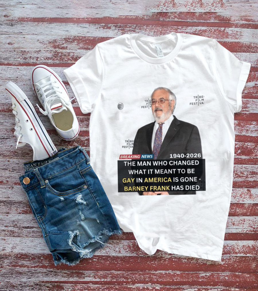 Breaking News: Barney Frank 1940 2026 The Man Who Changed What It Meant To Be Gay In America Is Gone T-Shirt