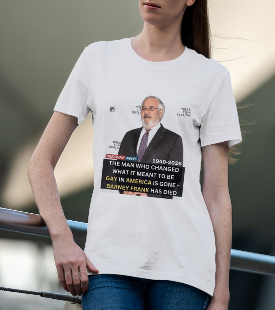 Breaking News: Barney Frank 1940 2026 The Man Who Changed What It Meant To Be Gay In America Is Gone T-Shirt