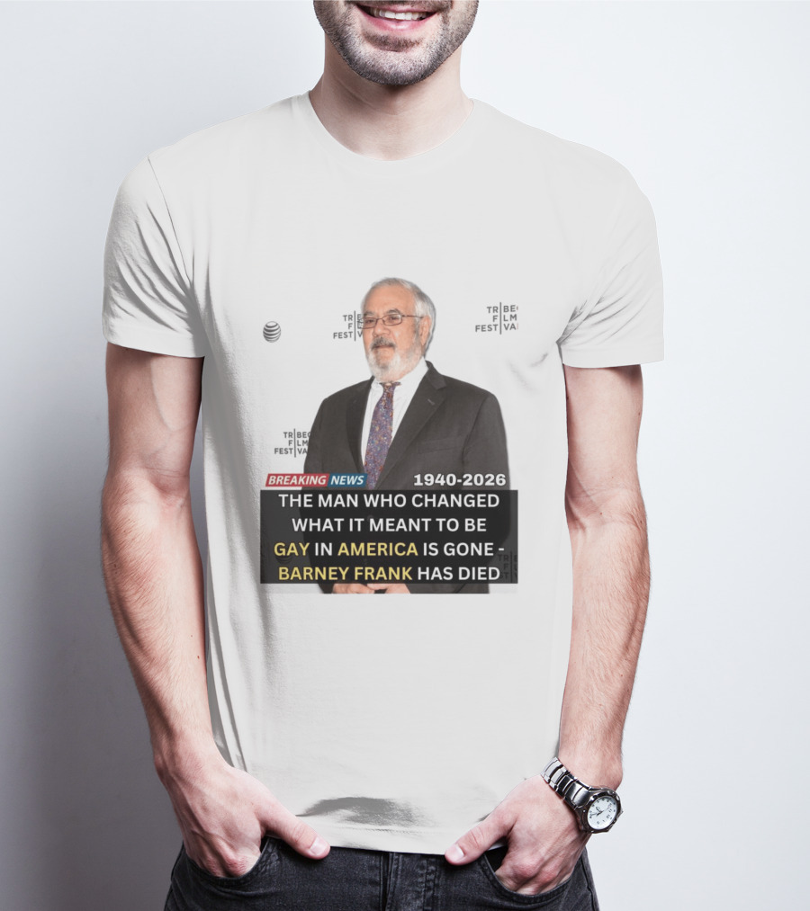 Breaking News: Barney Frank 1940 2026 The Man Who Changed What It Meant To Be Gay In America Is Gone T-Shirt