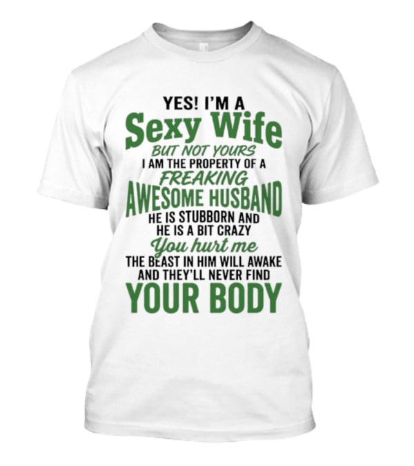 Yes I'm A Sexy Wife But Not Yours I Am The Property Of An Awesome Husband T-Shirt