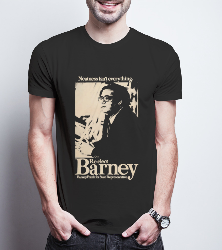 Neatness Isn't Everything Re Elect Barney Frank For State Representative T-Shirt