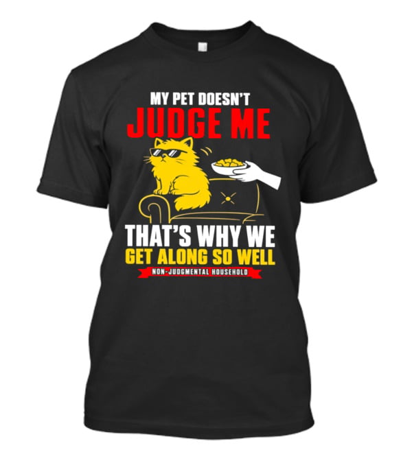 Non Judgmental Household Orange Cat My Pet Doesn't Judge Me That's Why We Get Along So Well T-Shirt
