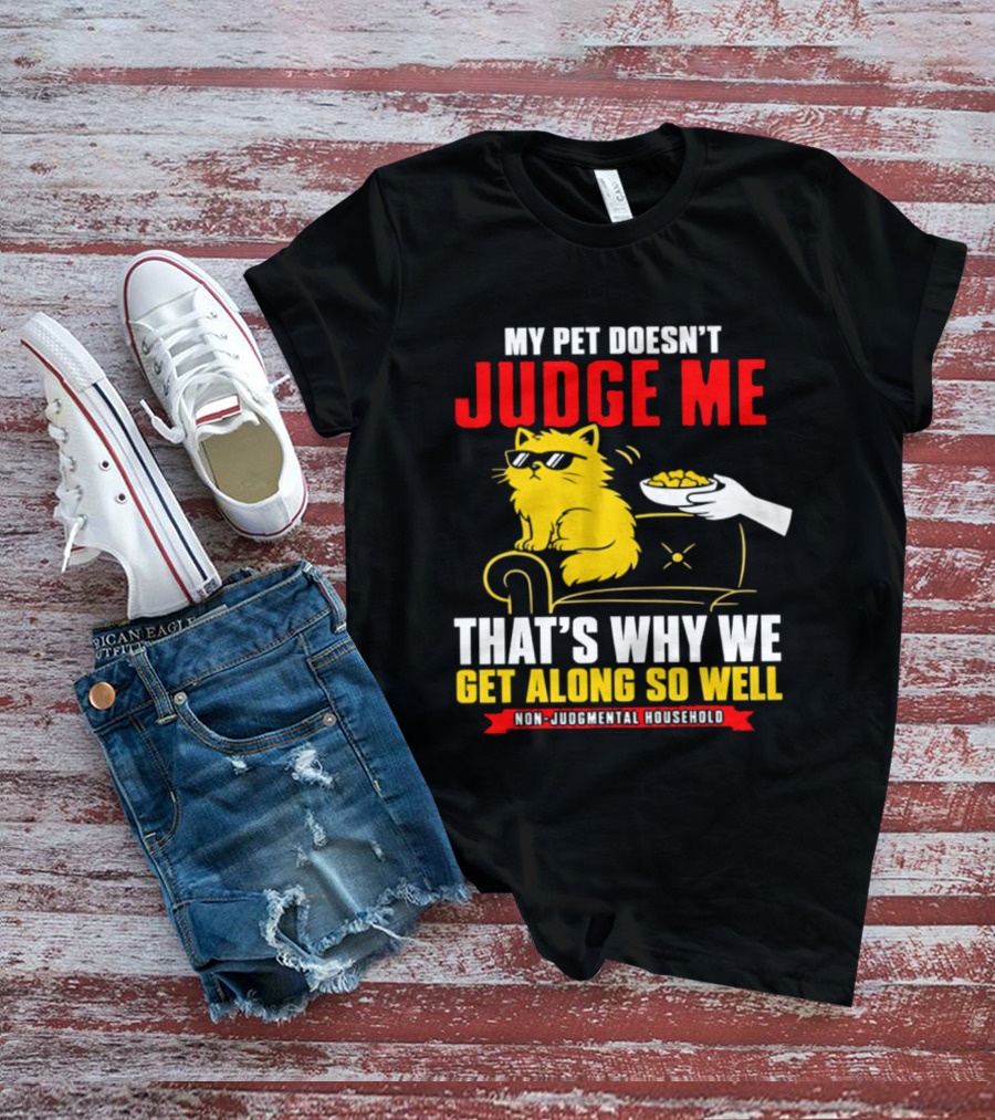 Non Judgmental Household Orange Cat My Pet Doesn't Judge Me That's Why We Get Along So Well T-Shirt