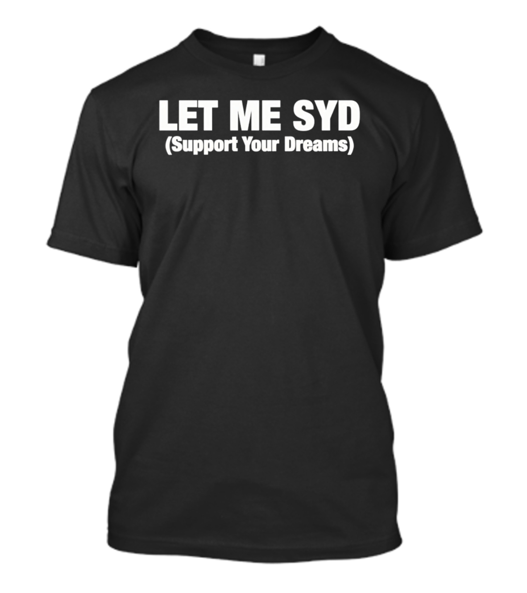 LET ME SYD Support Your Dreams T-Shirt