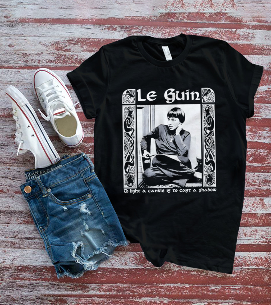 Le Guin To Light A Candle Is To Cast A Shadow T-Shirt