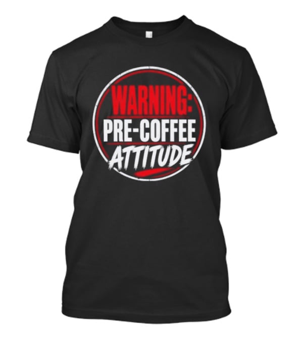 Warning Pre Coffee Attitude Bold Red Circle T-Shirt