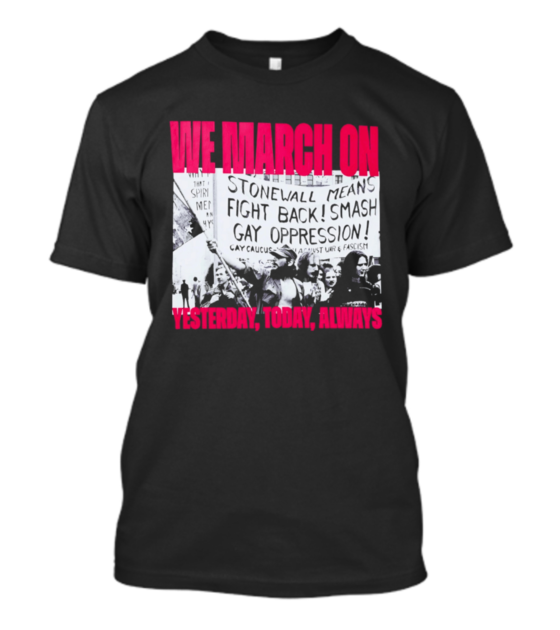 We March On Stonewall Mean Fight Back Smash Gay Oppression Yesterday Today Always T-Shirt