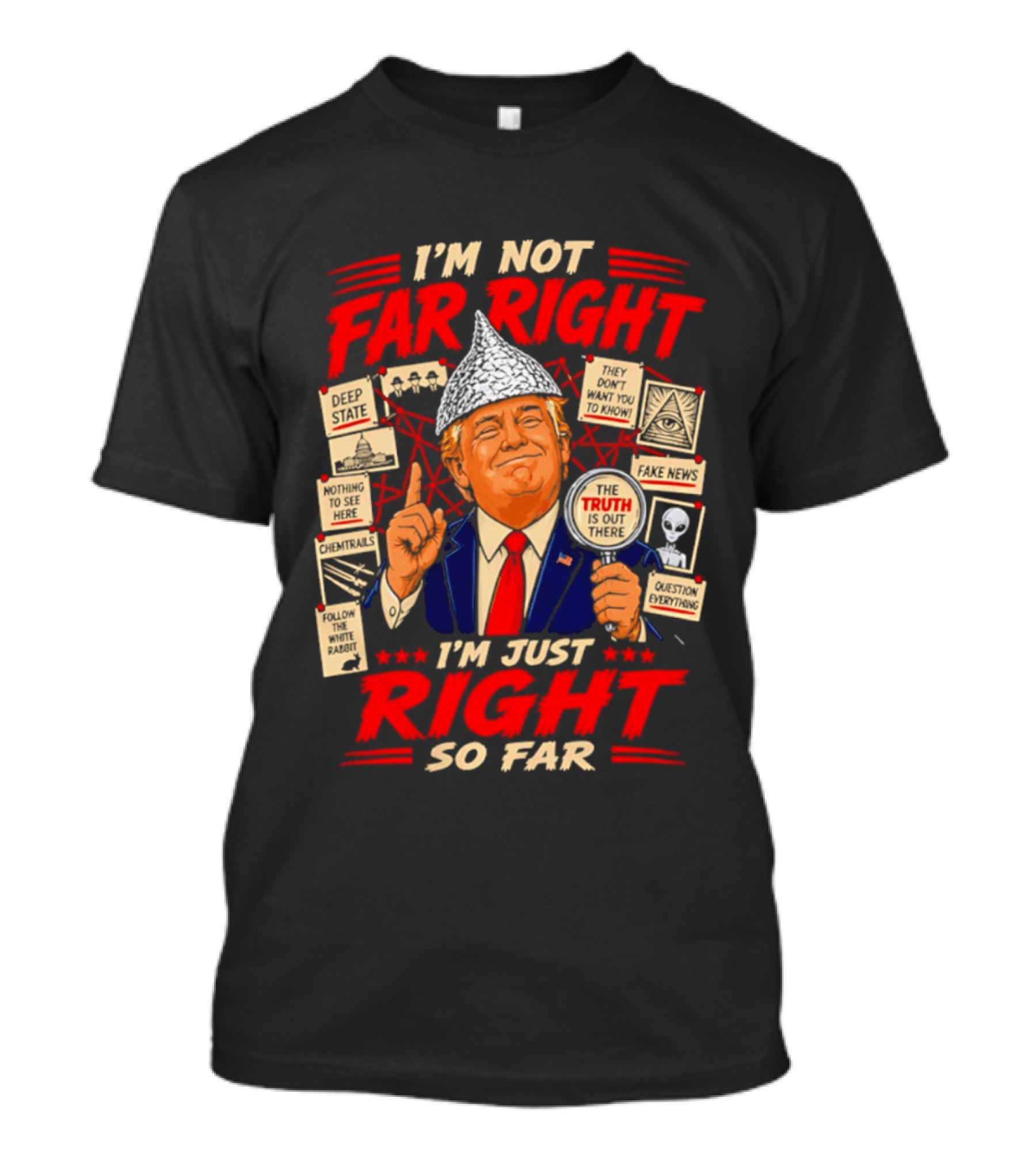 I'm Not Far Right I'm Just Right So Far Trump Truth T-Shirt