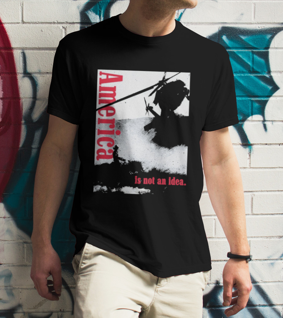 America Is Not An Idea T-Shirt