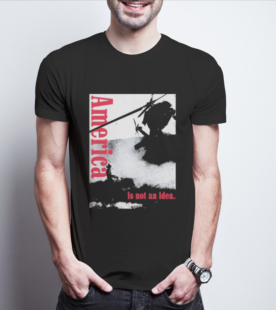 America Is Not An Idea T-Shirt